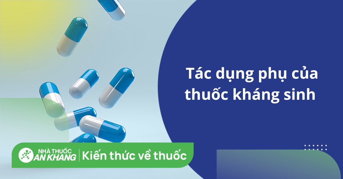 Thuốc Kháng Sinh: Thời Gian Hết Tác Dụng Phụ Và Cách Xử Lý