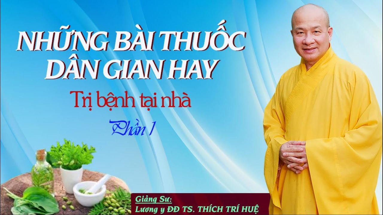 Tổng hợp những bài thuốc trị bệnh của thầy Thích Trí Huệ