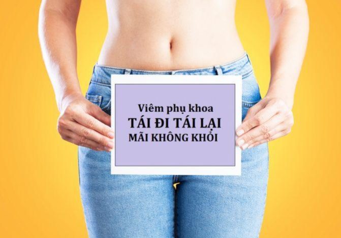 Viêm Phụ Khoa Đã Đặt Thuốc Nhưng Lại Tái Phát: Nguyên Nhân và Giải Pháp Toàn Diện