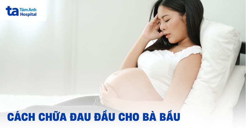 Bài Thuốc Dân Gian Chữa Đau Đầu Cho Bà Bầu An Toàn, Hiệu Quả