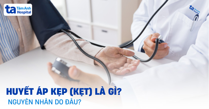 Huyết Áp Kẹp: Nguyên Nhân, Triệu Chứng Và Cách Xử Lý Hiệu Quả
