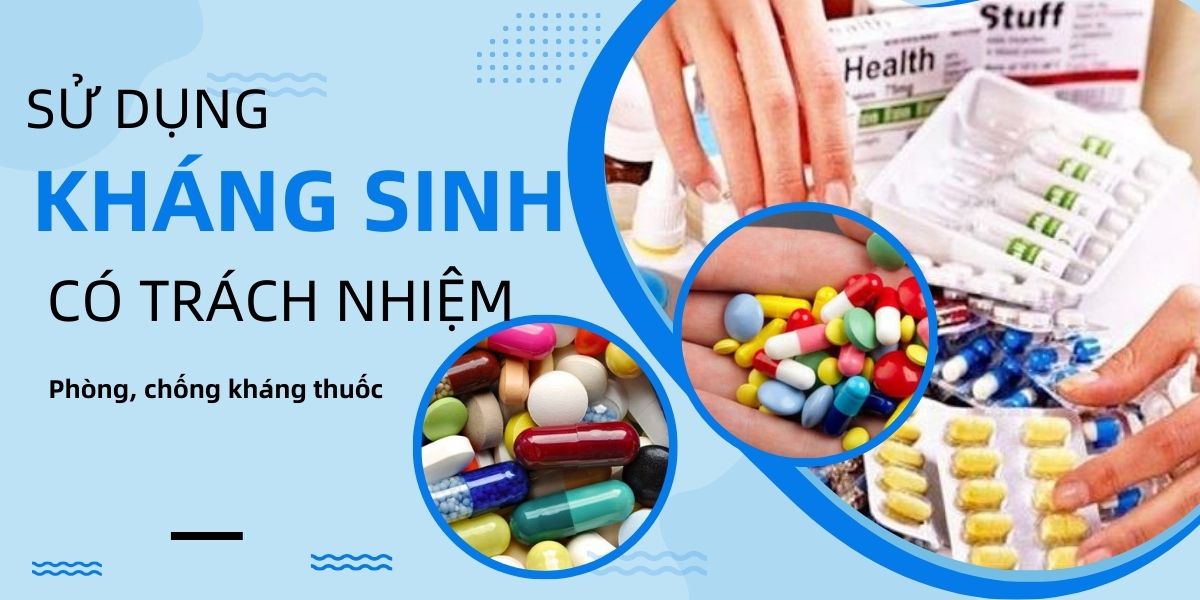Cách Sử Dụng Thuốc Kháng Sinh An Toàn Hợp Lý Để Đạt Hiệu Quả Tối Ưu