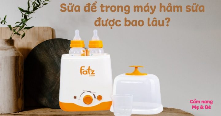 Sữa Để Trong Máy Hâm Sữa Được Bao Lâu: Hướng Dẫn Chi Tiết
