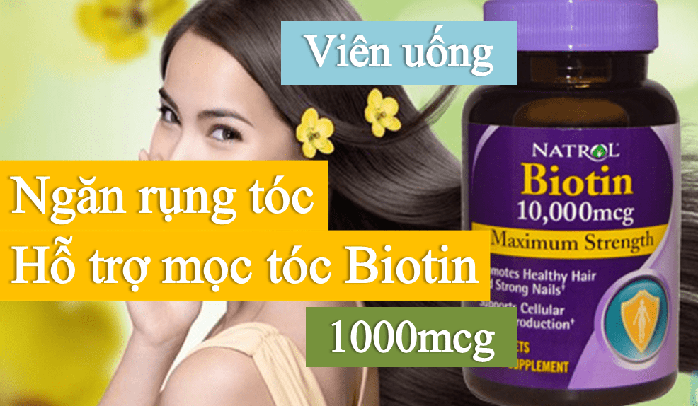 Viên uống Biotin 1000mcg ngăn rụng tóc và cách sử dụng đúng liều lượng