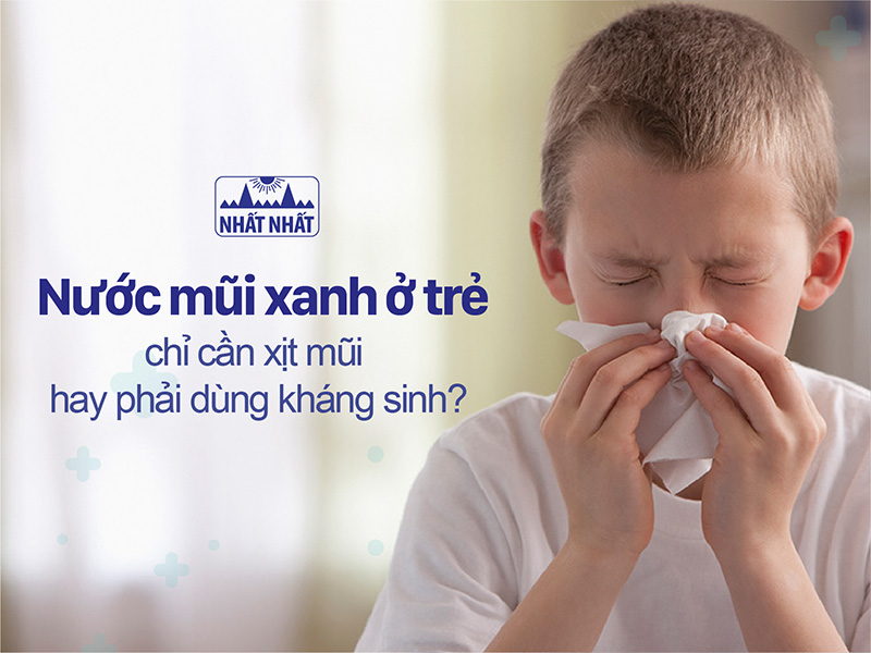 Trẻ Bị Chảy Mũi Xanh Lâu Ngày: Hướng Dẫn Chăm Sóc và Thuốc Điều Trị